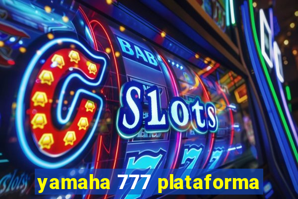 yamaha 777 plataforma